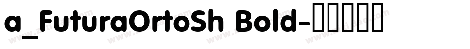a_FuturaOrtoSh Bold字体转换